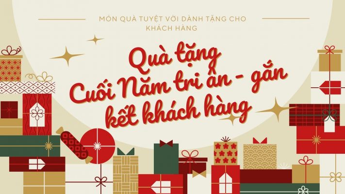 Quà Tặng Cuối Năm Tri Ân - Gắn Kết Khách Hàng