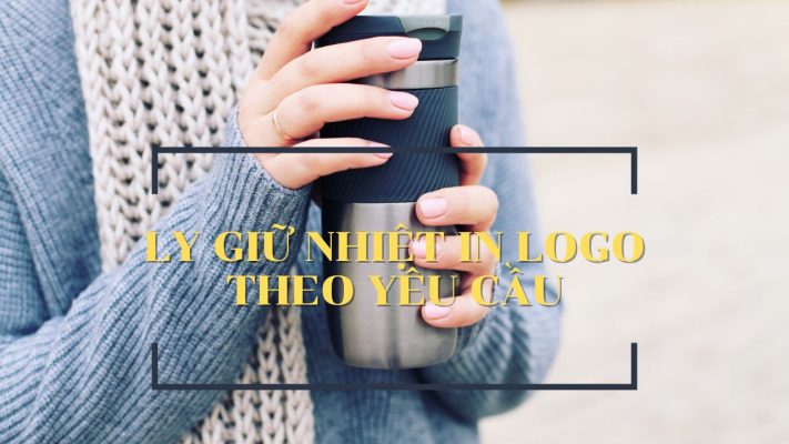 Ly Giữ Nhiệt In Logo Theo Yêu Cầu